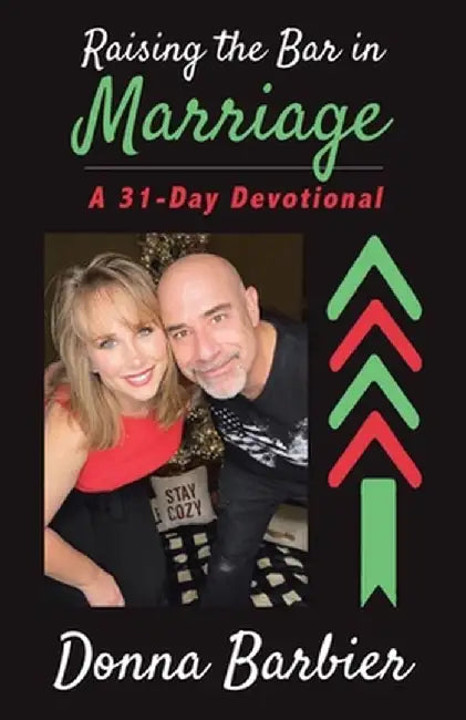 Raising the Bar in Marriage: A 31-Day Devotional by Donna Barbier
