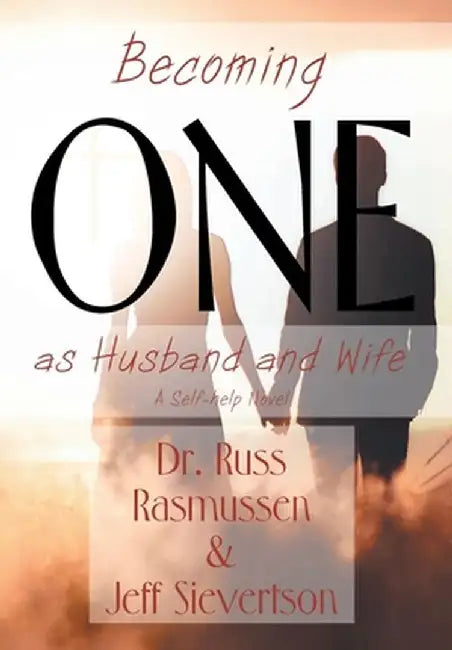 Becoming One as Husband and Wife: A Self-help Novel by Russ Rasmussen