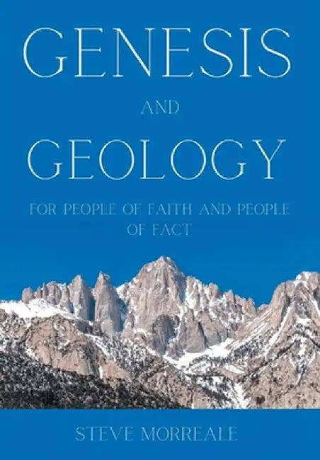 Genesis and Geology For People of Faith and People of Fact by Steve Morreale