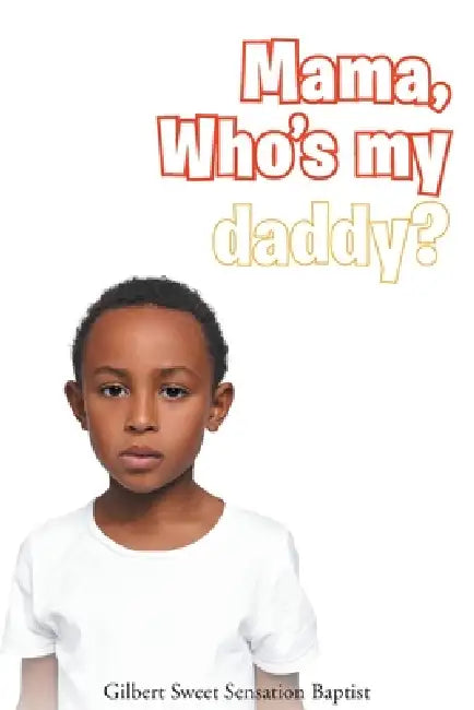 Mama, Who's My Daddy? by Gilbert Sweet Sensation Baptist