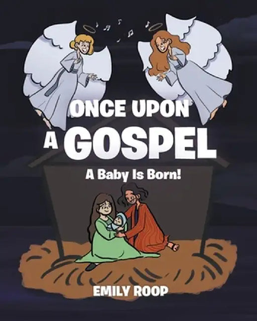 Once Upon a Gospel: A Baby Is Born! by Emily Roop