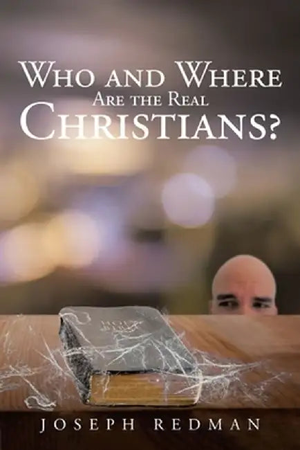 Who and Where are the Real Christians? by Joseph Redman