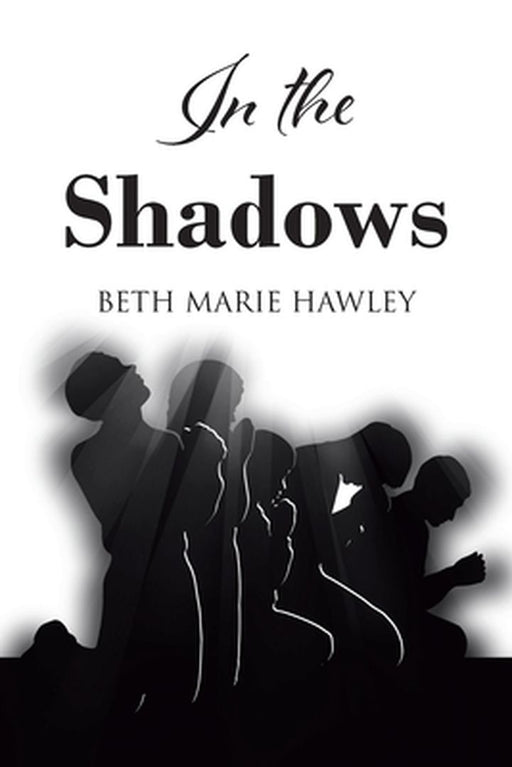 In the Shadows by Beth Marie Hawley