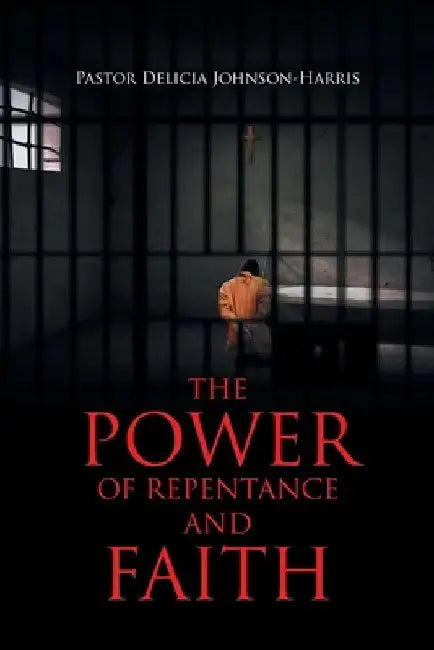 The Power of Repentance and Faith by Pastor Delicia Johnson-Harris