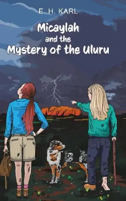 Micaylah and the Mystery of the Uluru by E. H. Karl