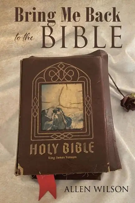 Bring Me Back to the BIBLE by Allen Wilson