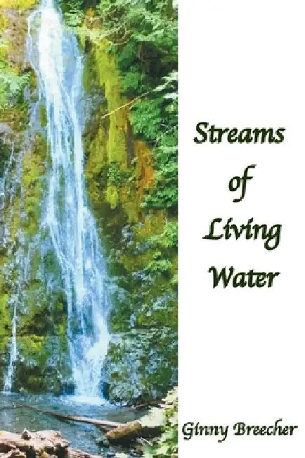 Streams of Living Water by Ginny Breecher