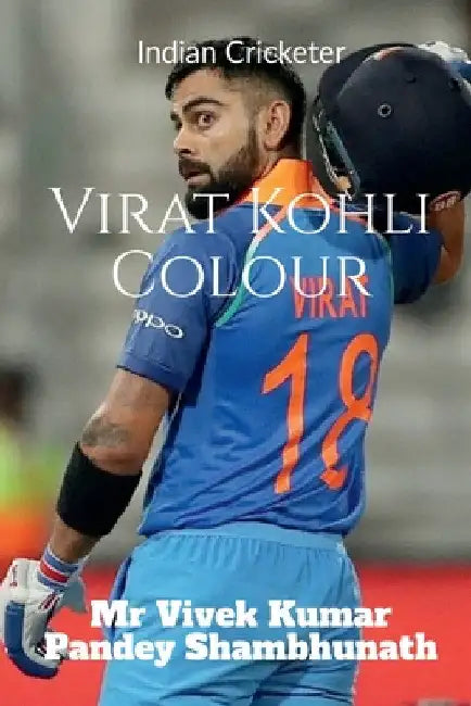 Virat Kohli Colour: Indian Cricketer by Vivek Kumar Pandey Shambhunath