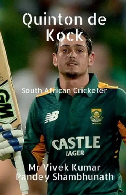 Quinton de Kock: South African Cricketer by Vivek Kumar Pandey Shambhunath