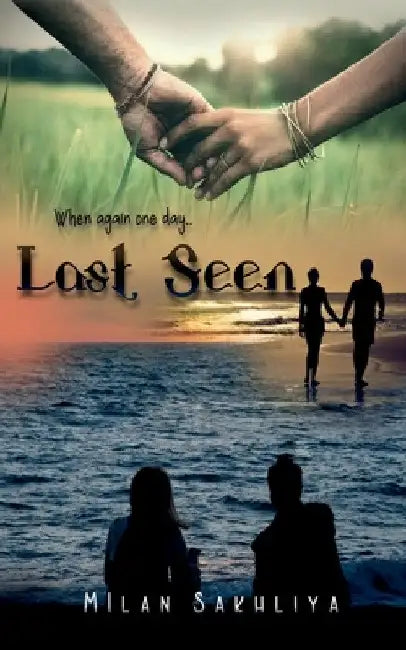 Last Seen / છેલ્લે જોયું: When Again One Day.. by Milan A. Sakhliya