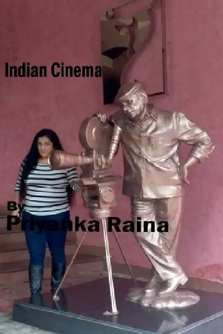 Indian Cinema By Priyanka Raina: Indian Cinema By Priyanka Raina by Priyanka Raina