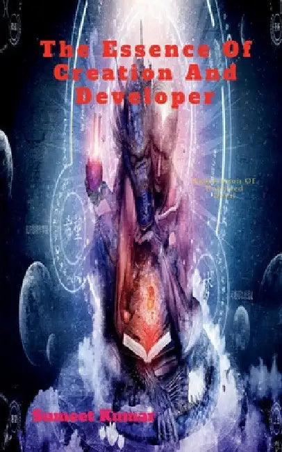 The Essence Of Creation and Developer: Fabrication Of Unbowed Devil by Sumeet Kumar