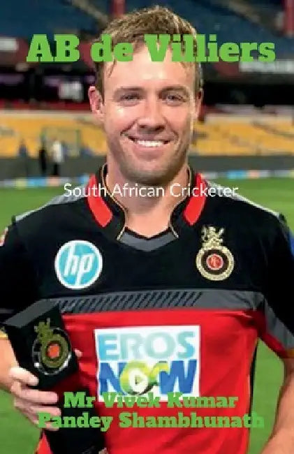 AB de Villiers: South African Cricketer by Vivek Kumar Pandey Shambhunath
