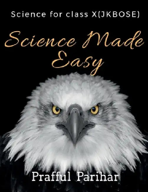 science class ( 10th Jammu & Kashmir board of school education): Science made easy by Parfful Parihar by Prafful Parihar