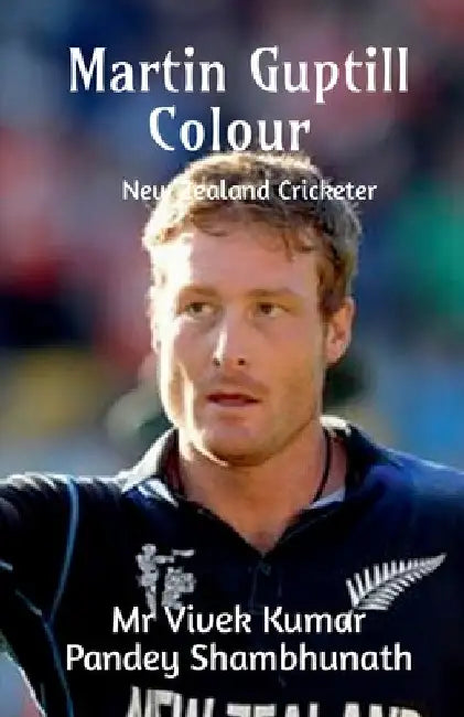 Martin Guptill Colour: New Zealand Cricketer by Vivek Kumar Pandey Shambhunath