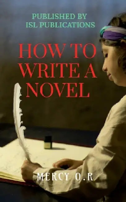 How to Write a Novel by Mercy O. R.