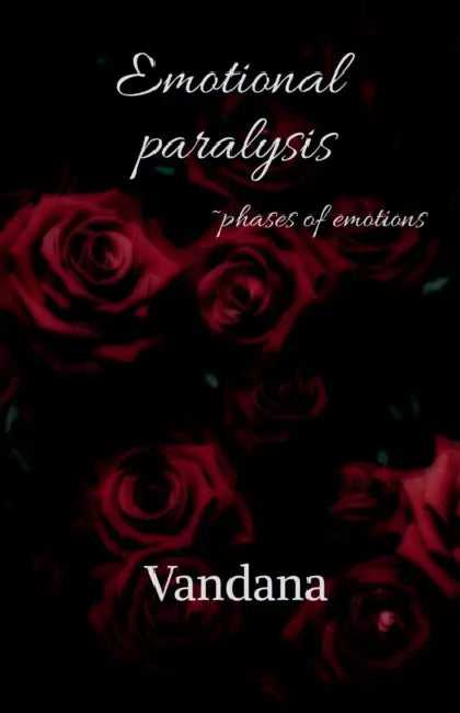 Emotional paralysis: Phases of emotions by Vandana