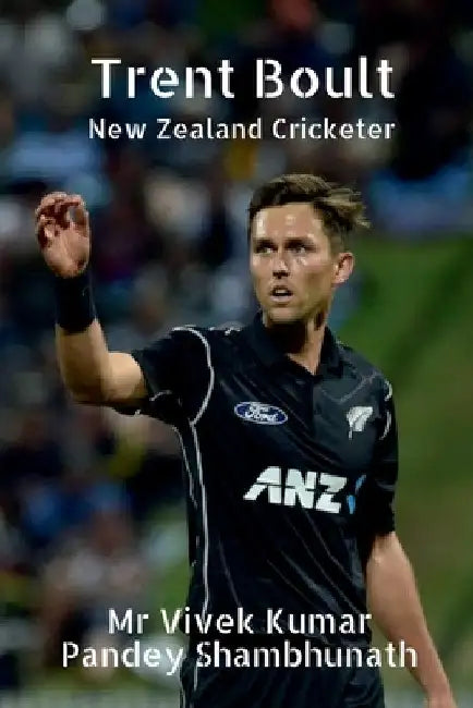 Trent Boult: New Zealand Cricketer by Vivek Kumar Pandey Shambhunath