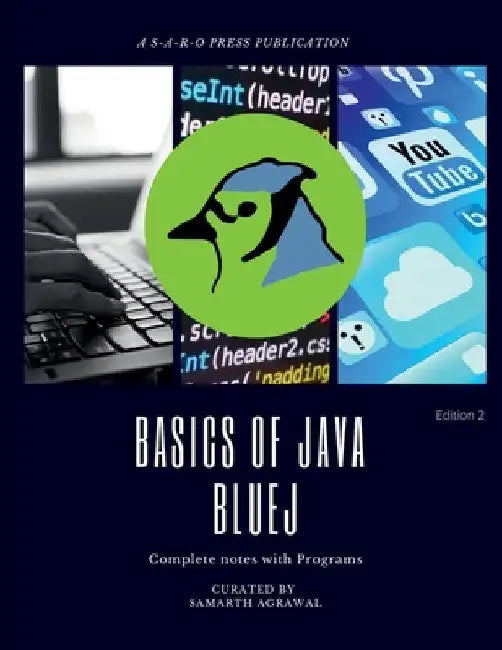 Basics of JAVA -BLUEJ: Complete notes with programs by Samarth Agrawal