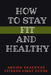 How to Stay Fit and Healthy by Arvind Upadhyay