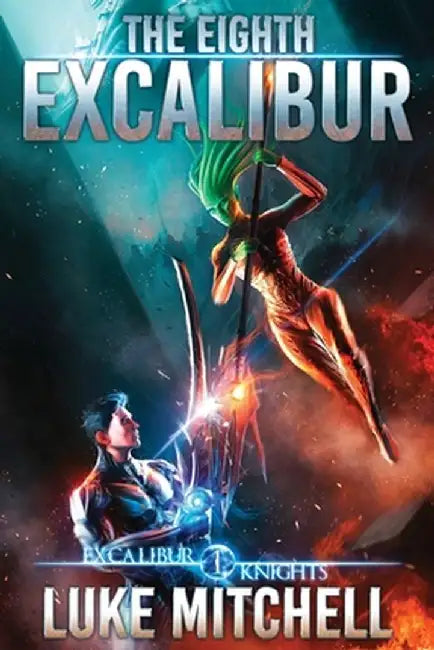 The Eighth Excalibur: An Arthurian Space Opera Adventure by Luke Mitchell