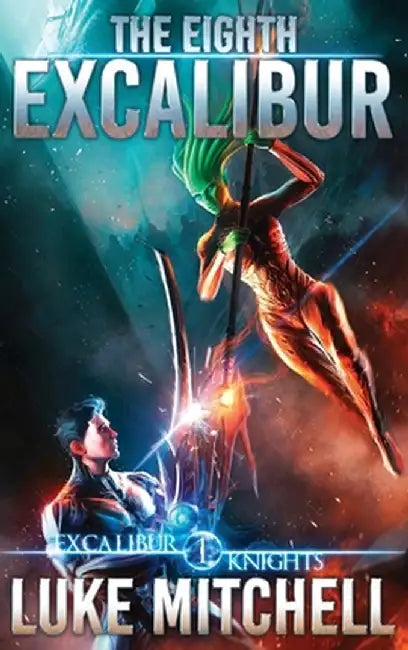 The Eighth Excalibur: An Arthurian Space Opera Adventure by Luke Mitchell