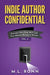 Indie Author Confidential Vol. 9: Secrets No One Will Tell You About Being a Writer by M. L. Ronn