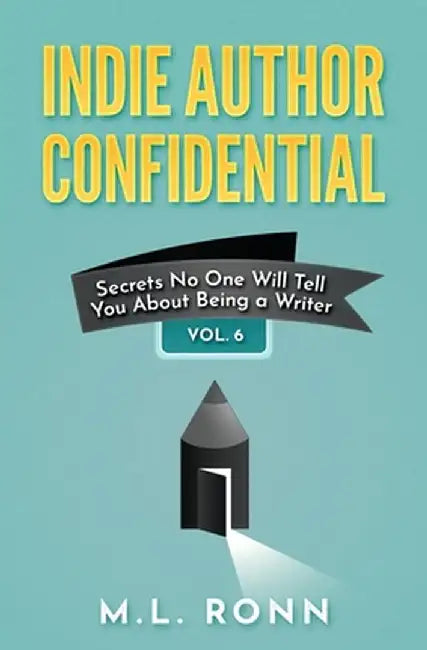 Indie Author Confidential 6 by M. L. Ronn