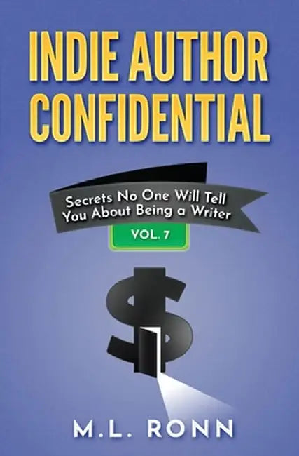 Indie Author Confidential 7 by M. L. Ronn