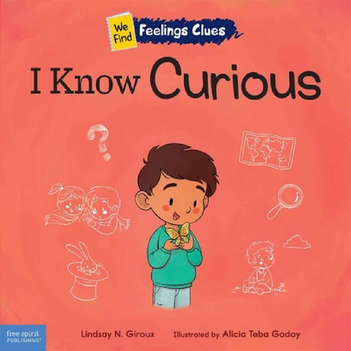 I Know Curious: A Book about Feeling Curious, Bored, and Confused by Lindsay N. Giroux, Alicia Teba Godoy