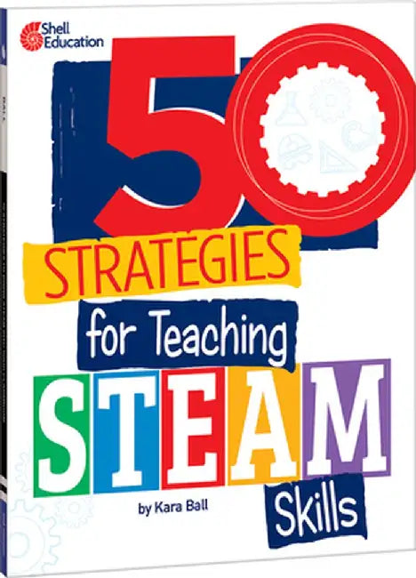 50 Strategies for Teaching Steam Skills by Kara Ball