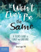 It Won't Ever Be the Same: A Teen's Guide to Grief and Grieving by Korie Leigh