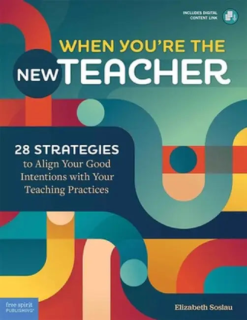 When You're the New Teacher: 28 Strategies to Align Your Good Intentions with Your Teaching Practices by Elizabeth Soslau