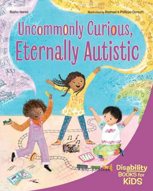 Uncommonly Curious, Eternally Autistic: A Book about Autism by Rasha Hamid, Rachael A Rachael and Phillippa Corcutt