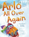 Arlo All Over Again: A Story about Making New Friends by Sayuri Stabrowski, David Szalay