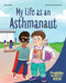 My Life as an Asthmanaut: A Book about Asthma by Jake Lockett, Adriana Predoi