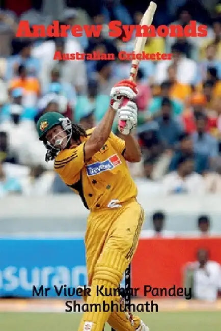 Andrew Symonds: Australian Cricketer by Vivek Kumar Pandey Shambhunath
