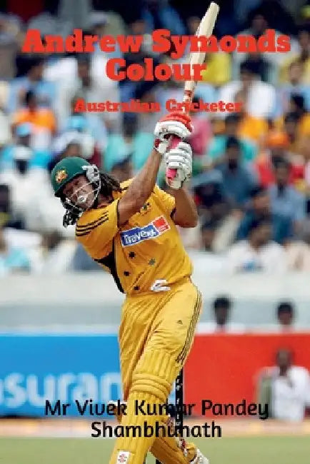 Andrew Symonds Colour: Australian Cricketer by Vivek Kumar Pandey Shambhunath