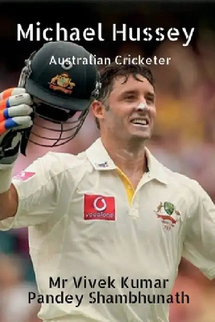 Michael Hussey: Australian Cricketer by Vivek Kumar Pandey Shambhunath