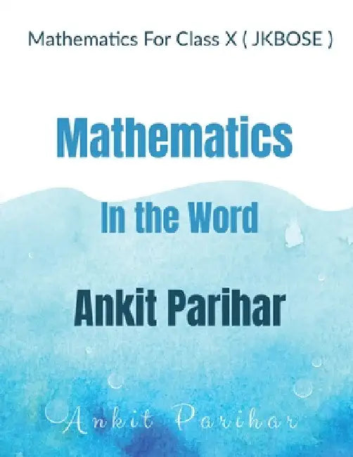 Mathematics For Class X ( JKBOSE ): Mathematics in the Word Ankit Parihar by Ankit Parihar