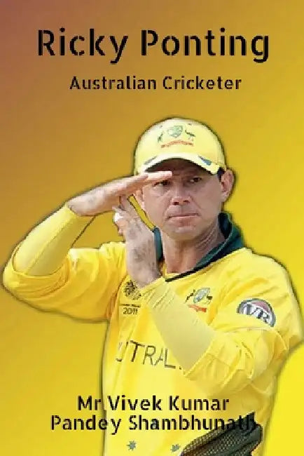 Ricky Ponting: Australian Cricketer by Vivek Kumar Pandey Shambhunath