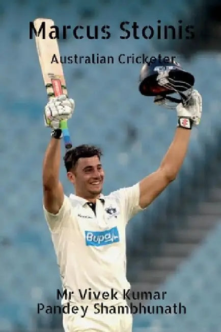 Marcus Stoinis: Australian Cricketer by Vivek Kumar Pandey Shambhunath
