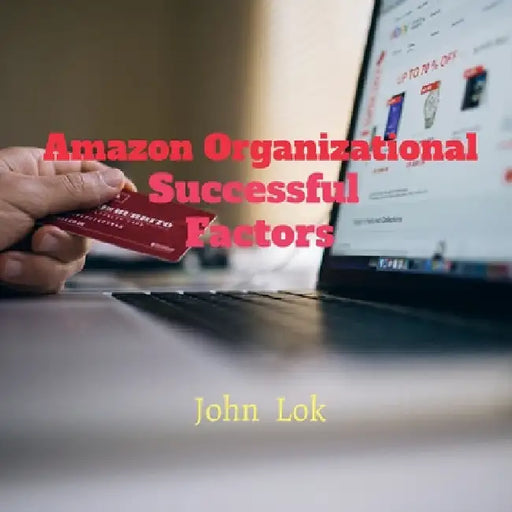Amazon Organizational Successful Factors by John Lok