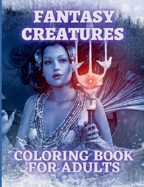 Fantasy Creatures Coloring Book For Adults: Magical Animals and Mythological Beast Coloring Pages for Adults and Teens by Henriette Wilkins