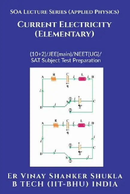 SOA Lecture Series (Applied Physics) Current Electricity (Elementary): (10+2)/JEE(main)/NEET(UG)/SAT Subject Test Preparation by Er Vinay Shanker Shukla