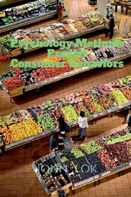 Psychology Methods Predict Consumer Behaviors by John Lok