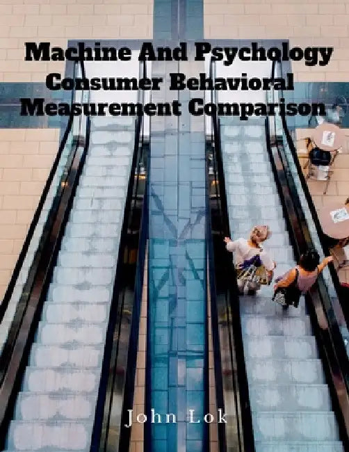 Machine And Psychology Consumer Behavioral: Measurement Comparison by John Lok