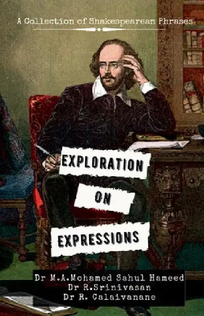 Exploration on Expressions: A Collection of Shakespearean phrases by M. A. Mohamed Sahul Hameed
