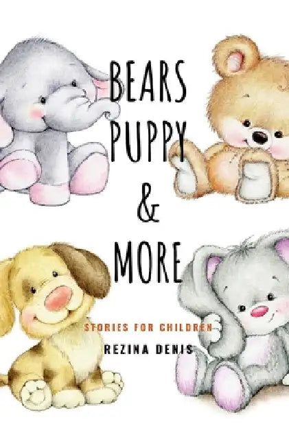 Bears, Puppy and More Stories for Children: Stories for Children by Rezina Denis