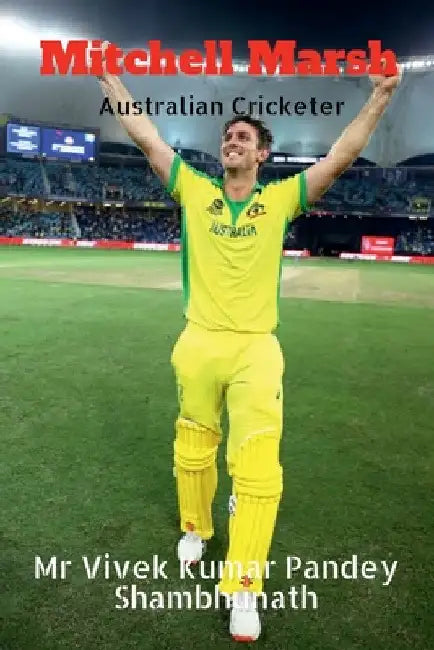 Mitchell Marsh: Australian Cricketer by Vivek Kumar Pandey Shambhunath
